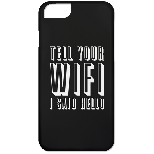 Tell Your WiFi I Said Hello (Phone Case)