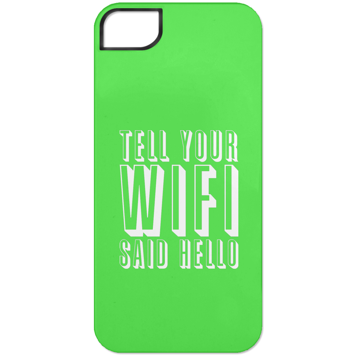 Tell Your WiFi Said Hello (Phone Case)