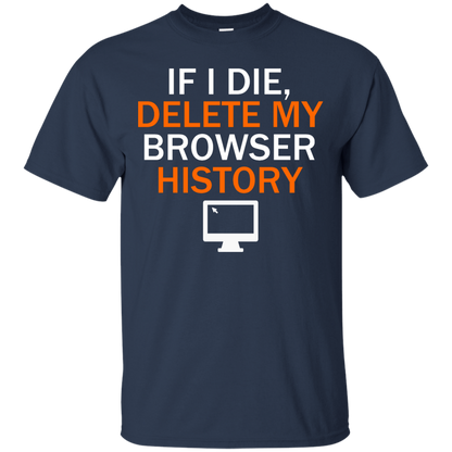 If I Die, Delete My Browser History - Engineering Outfitters