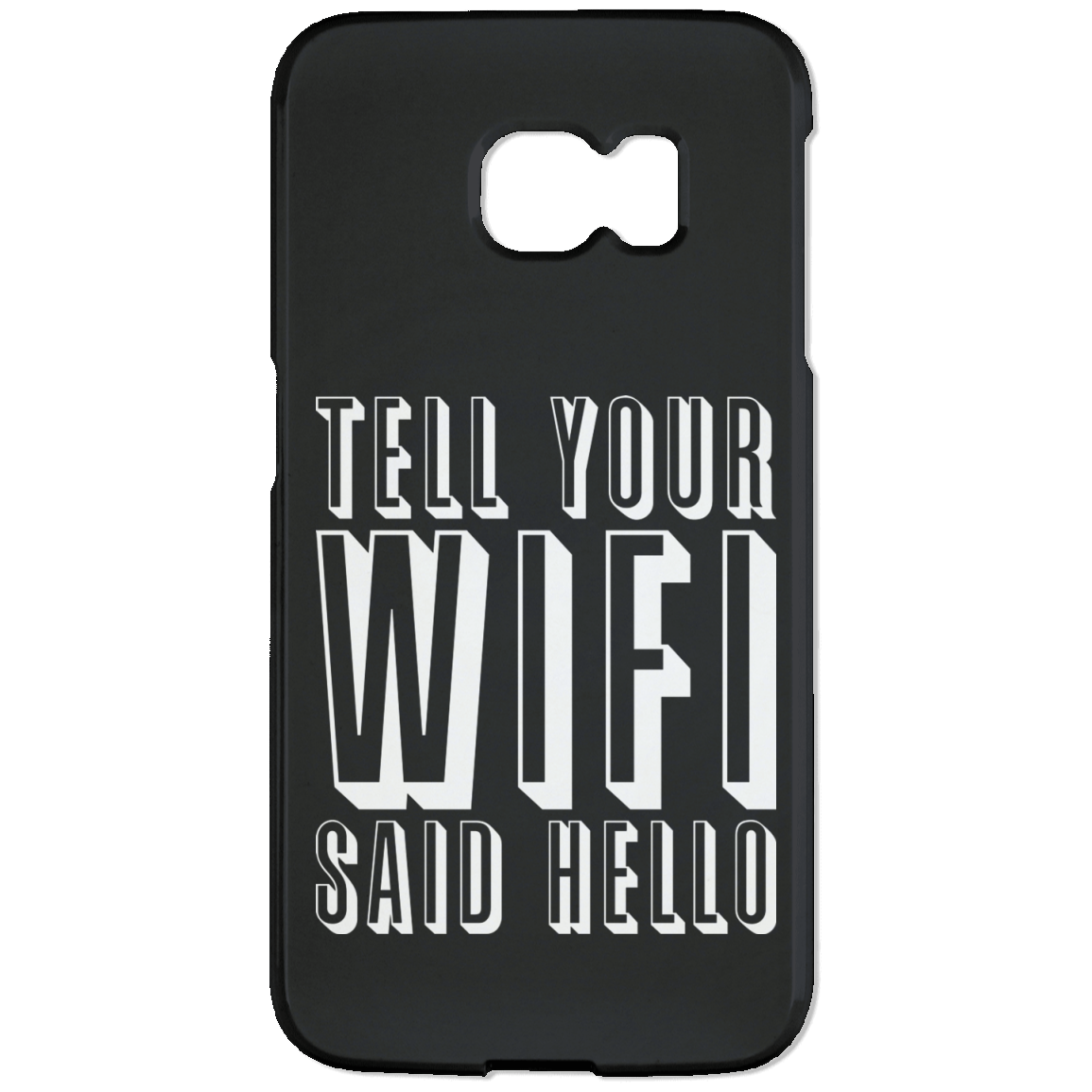 Tell Your WiFi Said Hello (Phone Case)