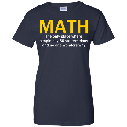 Math - The Only Place Where People Buy 60 Watermelons And No One Wonders Why - Engineering Outfitters