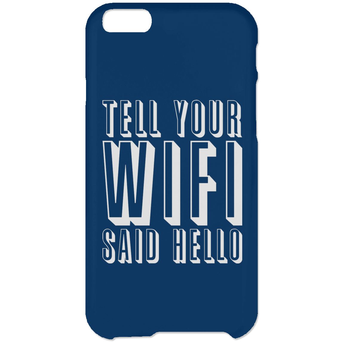 Tell Your WiFi Said Hello (Phone Case)