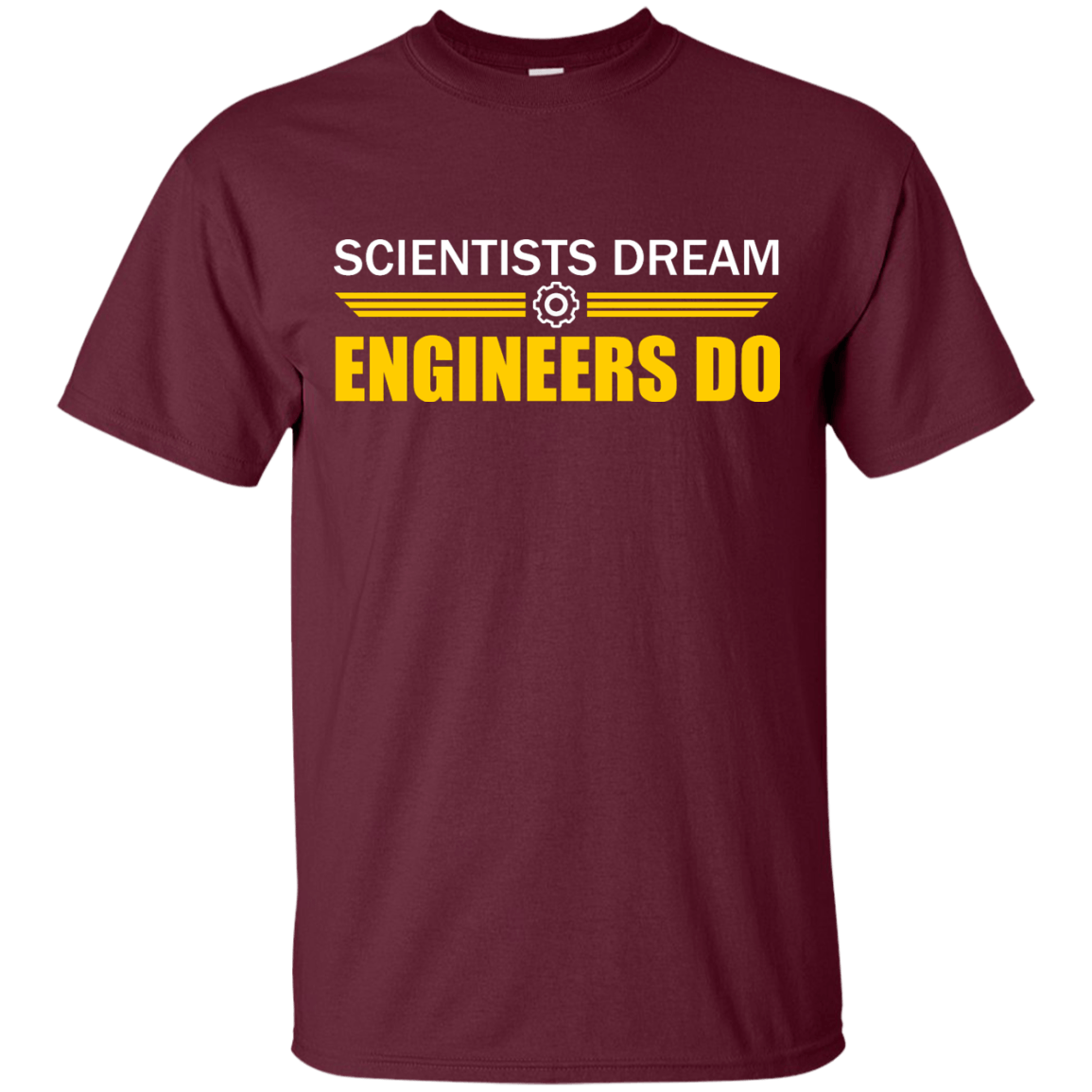 Scientists Dream - Engineers Do - Engineering Outfitters