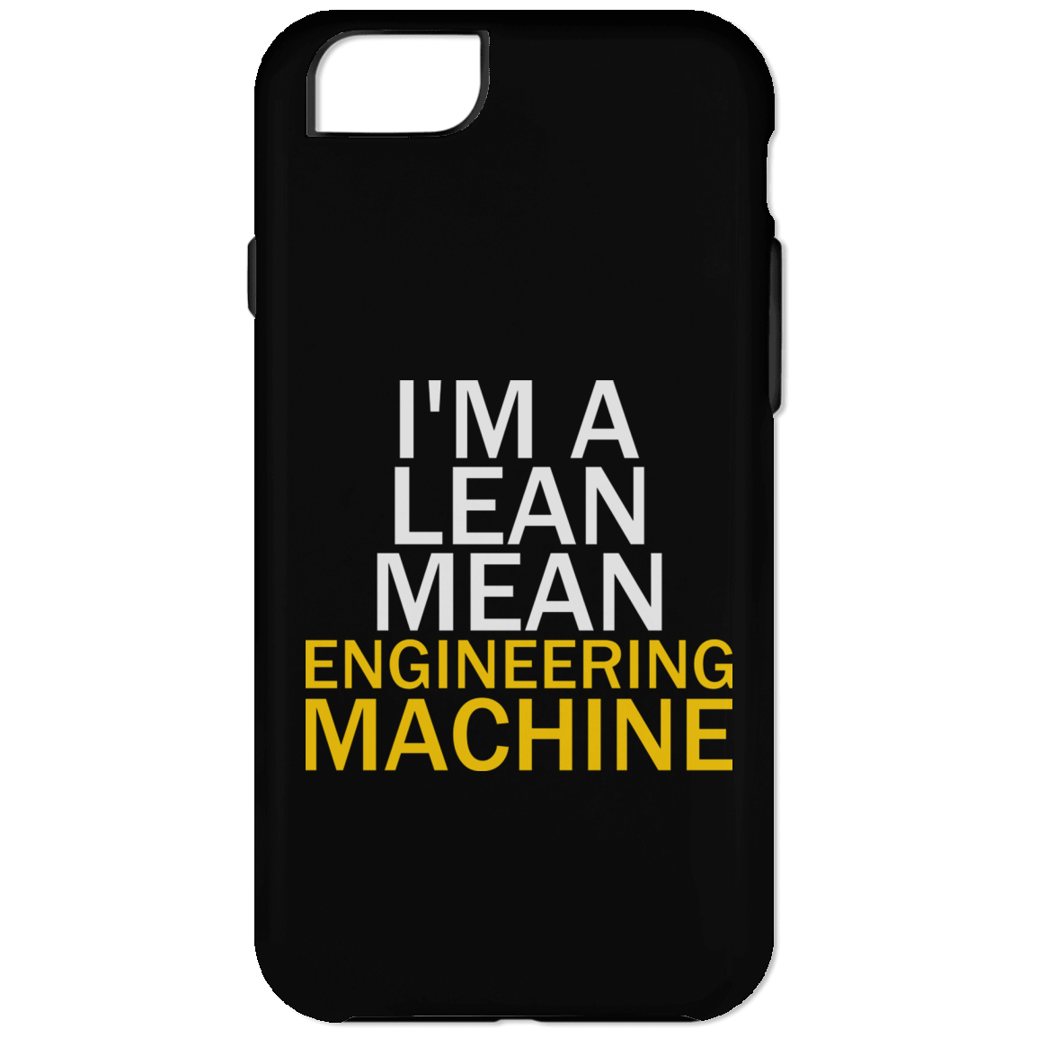I'm A Lean, Mean, Engineering Machine (Phone Case)
