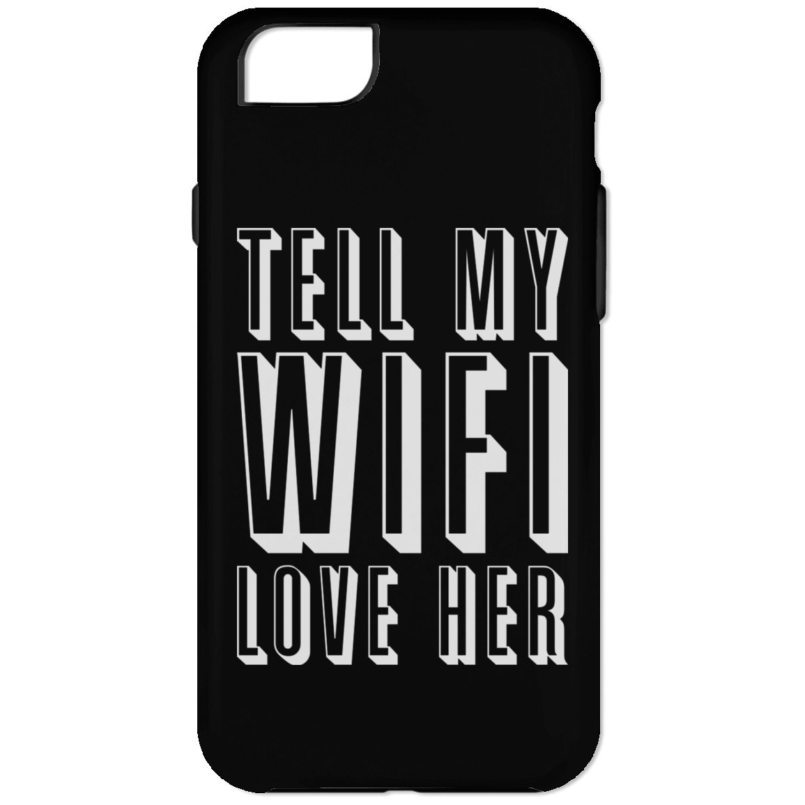 Tell My Wifi Love Her (Phone Case)