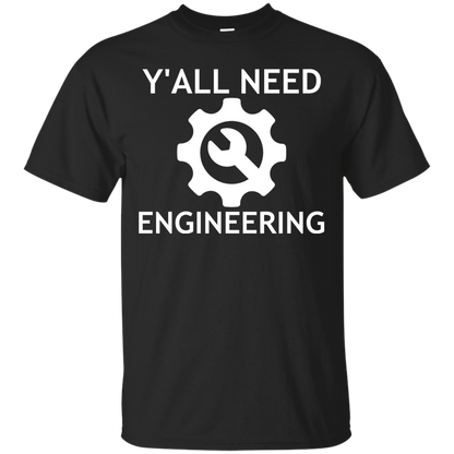 Y'all Need Engineering - Engineering Outfitters