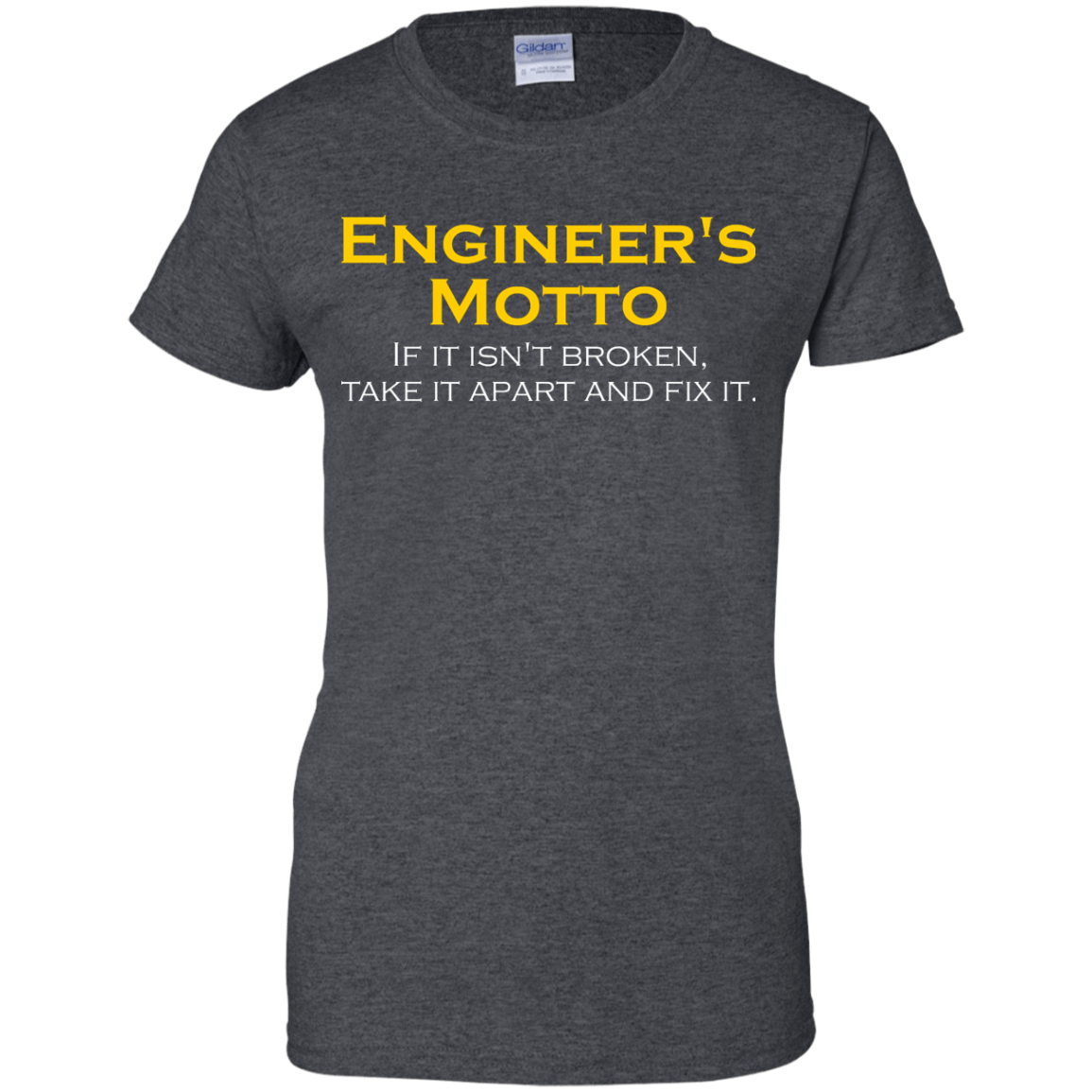 Engineer's Motto - If It Isn't Broken, Take It Apart And Fix It - Engineering Outfitters