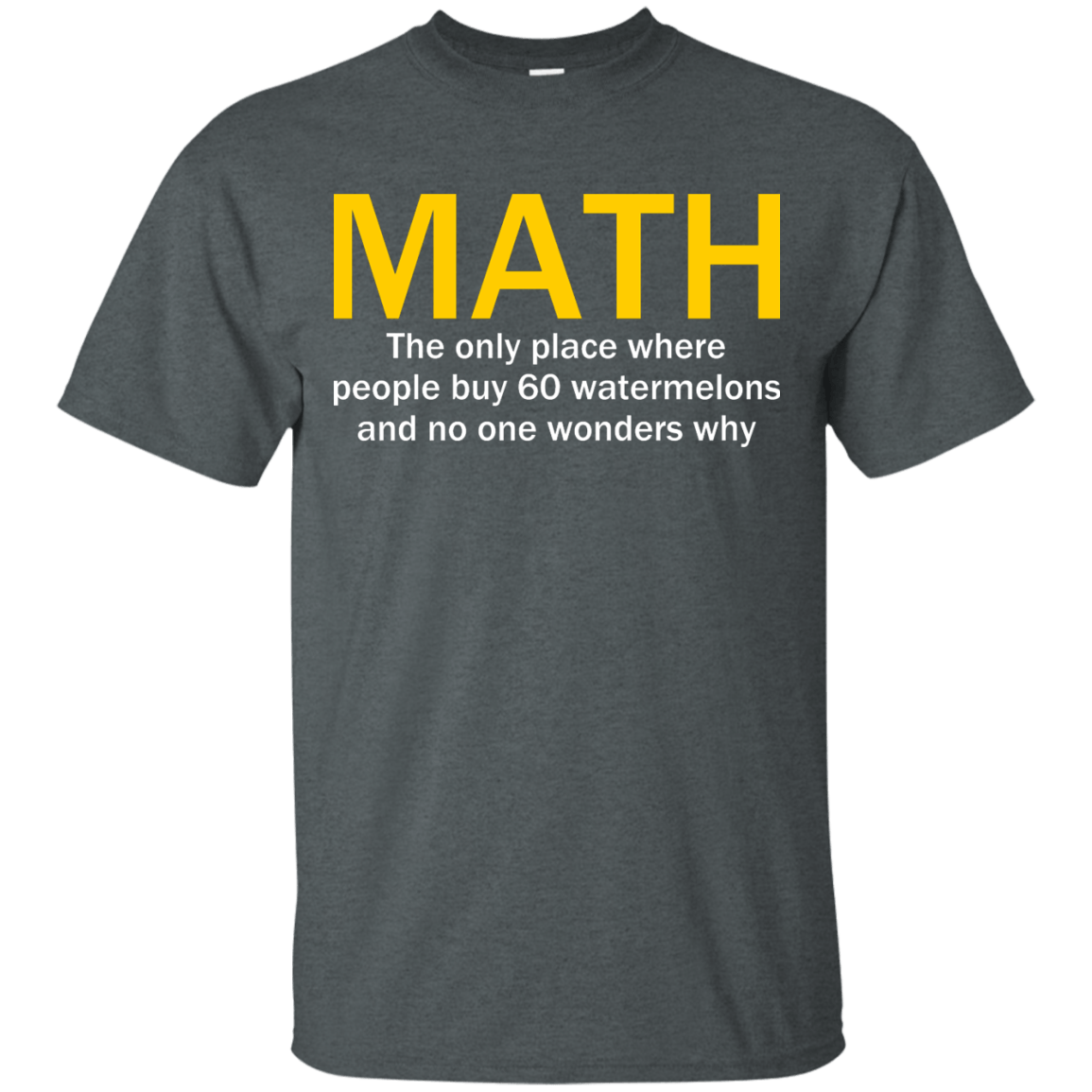 Math - The Only Place Where People Buy 60 Watermelons And No One Wonders Why - Engineering Outfitters