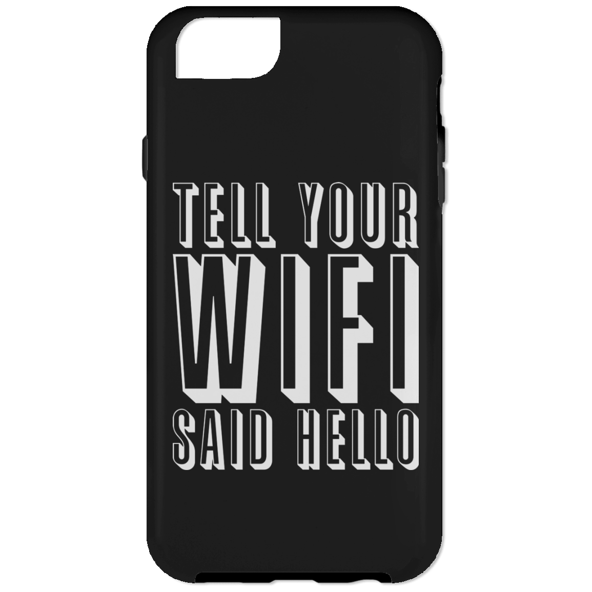 Tell Your WiFi Said Hello (Phone Case)