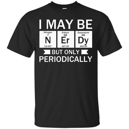 I May Be Nerdy But Only Periodically - Engineering Outfitters