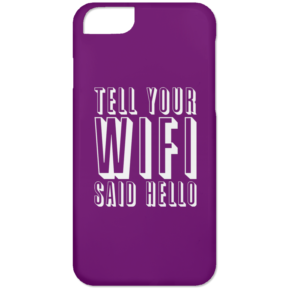 Tell Your WiFi Said Hello (Phone Case)