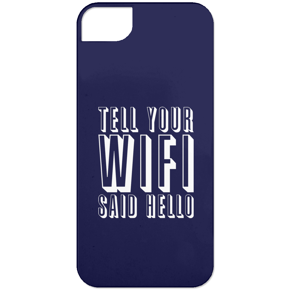 Tell Your WiFi Said Hello (Phone Case)