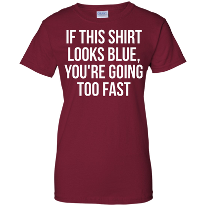 If This Shirt Looks Blue, You're Going Too Fast