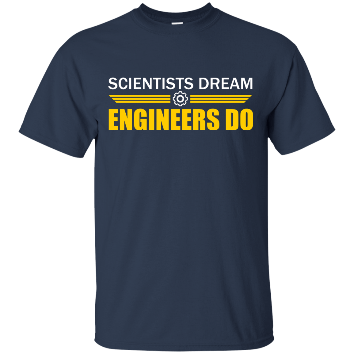 Scientists Dream - Engineers Do - Engineering Outfitters
