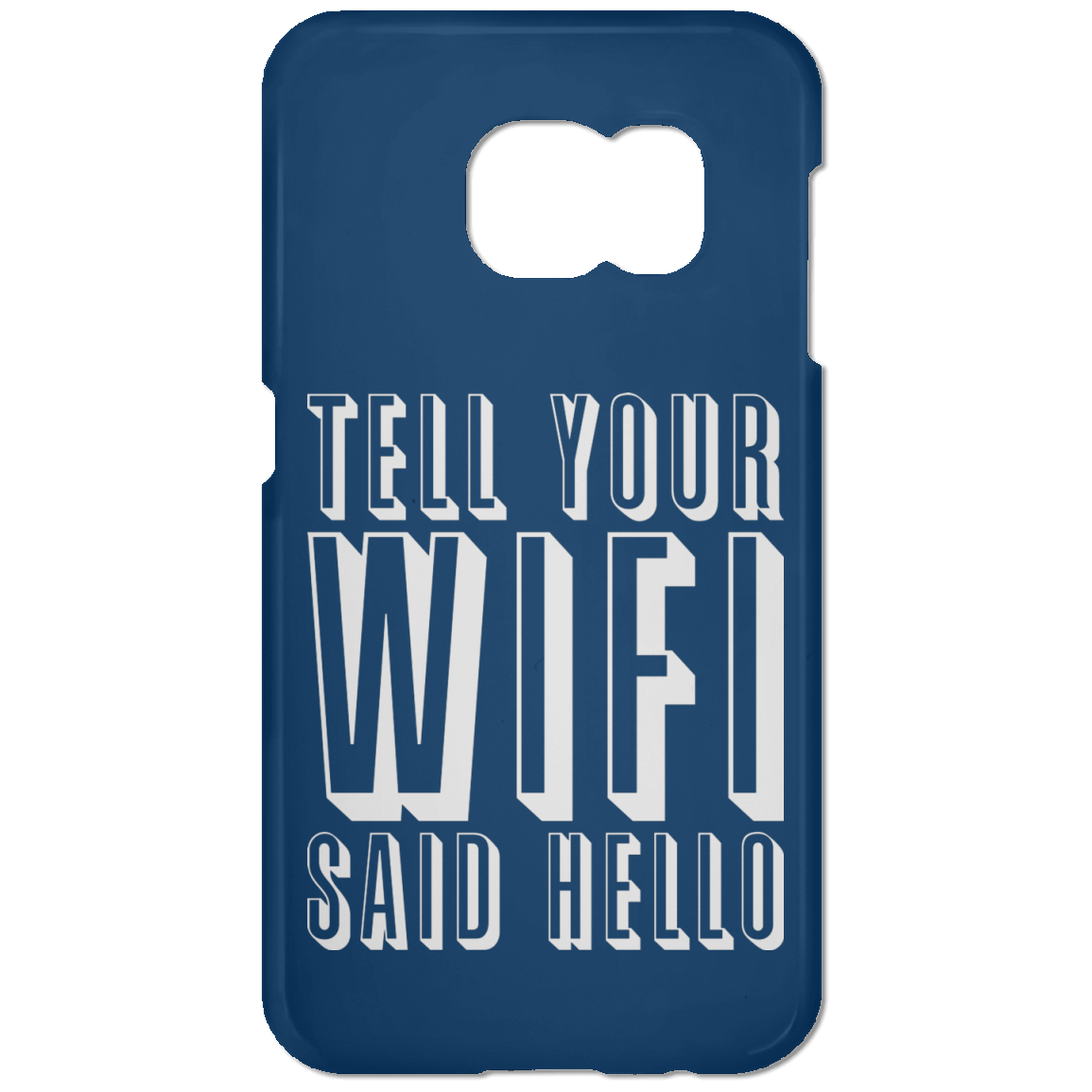 Tell Your WiFi Said Hello (Phone Case)